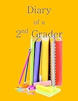 Diary of a 2nd Grader: A Writing and Drawing Diary for Your 2nd Grader 1514748061 Book Cover