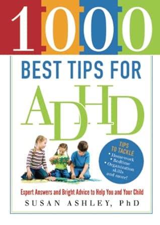 1000 Best Tips for ADHD: Expert Answers and Bright Advice to Help You and Your Child: 0-Wow! eBook
