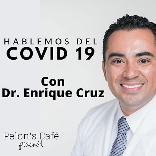 Hablemos del COVID-19 con el Dr. Enrique Cruz