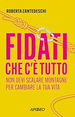 Fidati che c'è tutto. Non devi scalare montagne per cambiare la tua vita