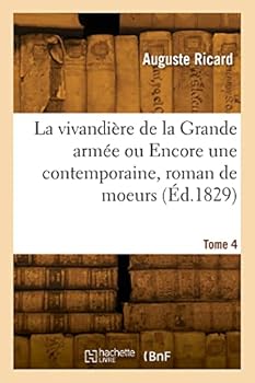 La Vivandière de la Grande Armée Ou Encore Une Contemporaine, Roman de Moeurs. Tome 4