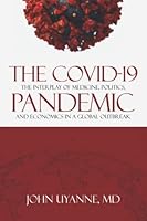 The Covid-19 Pandemic: The Interplay of Medicine, Politics, and Economics in a Global Outbreak 1957809345 Book Cover