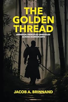Paperback The Golden Thread: Universal Principles Unraveled Across Warrior Arts Book