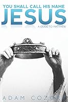 You Shall Call His Name Jesus: A Study Guide Through Matthew 1620800446 Book Cover