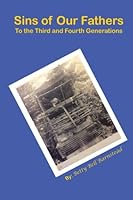 Sins of Our Fathers to the Third and Fourth Generations 1985062887 Book Cover