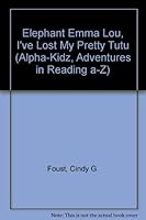 Elephant Emma Lou I've Lost My Pretty Tutu 0974922048 Book Cover