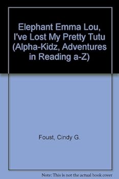 Hardcover Elephant Emma Lou, I've Lost My Pretty Tutu (Alpha-kidz, Adventures in Reading A-z) Book