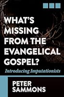 What's Missing from the Evangelical Gospel?: Introducing Imputationists 082544831X Book Cover
