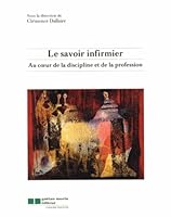 Le savoir infirmier: Au coeur de la discipline et de la profession infirmière 2896320172 Book Cover