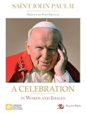 Saint John Paul II: A Celebration in Words and Images