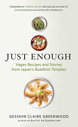 Just Enough: Vegan Recipes and Stories from Japan’s Buddhist Temples Kindle Edition