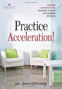 Paperback Practice Acceleration: Helping Chiropractors Maximize Patient Volume and Revenue Book