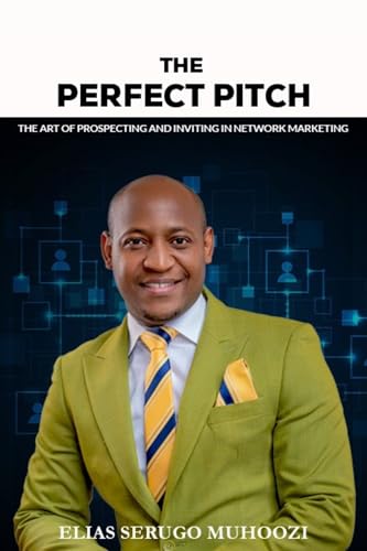 The Perfect Pitch : The Art of Inviting and Prospecting in Network Marketing (Network Marketing Secrets Book 2)