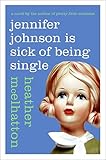 Jennifer Johnson Is Sick of Being Single: A Novel (Jennifer Johnson Novels Book 1)