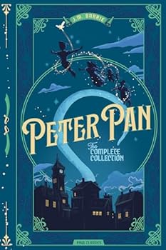 Peter Pan — The Complete Collection (Deluxe Hardcover) Includes both Peter and Wendy and Peter Pan; or, The Boy Who Would Not Grow Up (The Play) The ... presented in a premium foil debossed edition