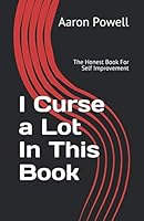 I Curse a Lot In This Book: The Honest Book For Self Improvement 1790951666 Book Cover