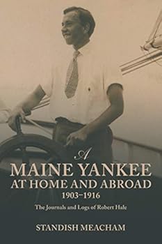 Paperback A Maine Yankee at Home and Abroad 1903–1916: The Journals and Logs of Robert Hale Book