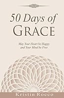 50 Days of Grace: May Your Heart be Happy and Your Mind be Free 0692874550 Book Cover