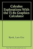  Calculus Explorations With the Ti-82 Graphics Calculator