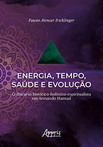 Energia, tempo, saúde e evolução: o discurso histórico-holístico-espiritualista em armando hamud: