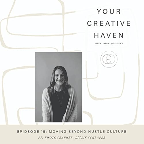 Moving Beyond Hustle Culture with Photographer, Lizzie Schlafer