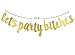 Let's Party Bitches Gold Glitter Banner for Bachelorette, Engagement or Wedding Party Decorations