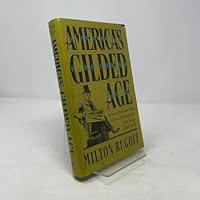 America's Gilded Age: Intimate Portraits from an Era of Extravagance and Change, 1850-1890 0805008527 Book Cover