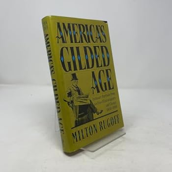 Hardcover America's Gilded Age: Intimate Portraits from an Era of Extravagance and Change, 1850-1890 Book