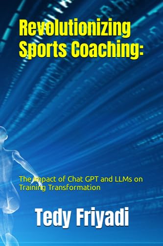 Revolutionizing Sports Coaching:: The Impact of Chat GPT and LLMs on Training Transformation
