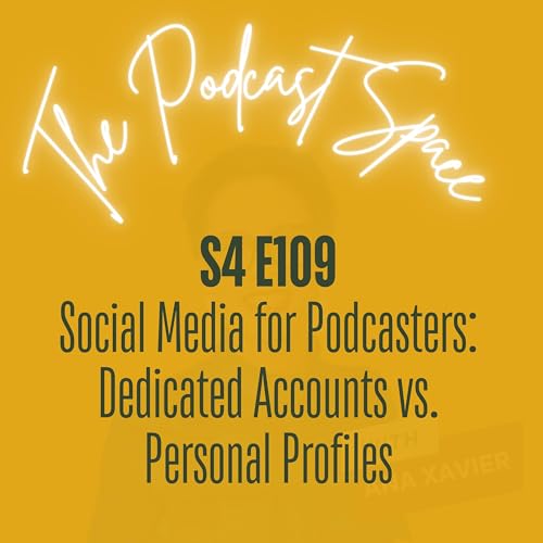 S4 109. Social Media for Podcasters: Dedicated Accounts vs. Personal Profiles for Maximum Engagement and Growth Strategies
