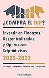 ¿Compra el Dip?: Invertir en Finanzas Descentralizadas y Operar con Criptodivisas, 2022-2023 - ¿Alcista o bajista? (Estrategias Inteligentes y Rentables para Principiantes) (Spanish Edition)