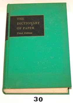 Hardcover The Dictionary of Paper, Including Pulp, Paperboard, Paper Properties, and Related Papermaking Terms Book
