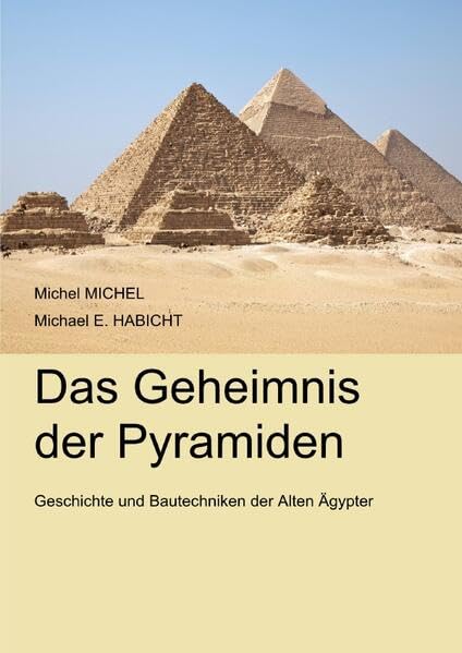 Das Geheimnis der Pyramiden: Geschichte und Bautechniken der Alten Ägypter