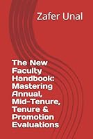 The New Faculty Handbook: Mastering Annual, Mid-Tenure, Tenure & Promotion Evaluations: A Step-by-Step Guide to Achieving Academic Milestones: From Assistant to Full Professor B0D8LGJVCW Book Cover