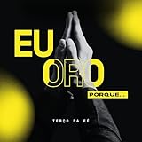  Eu Oro Porque…