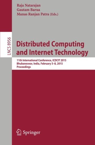 Distributed Computing and Internet Technology: 11th International Conference, ICDCIT 2015, Bhubaneswar, India, February 5-8, 2015. Proceedings (Lecture Notes in Computer Science) (2014-12-23)