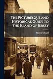The Picturesque and Historical Guide to the Island of Jersey