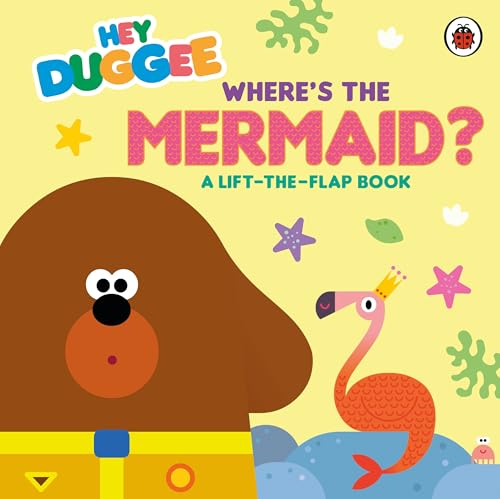 Hey Duggee: Where'S The Mermaid?: A Lift-The-Flap Book