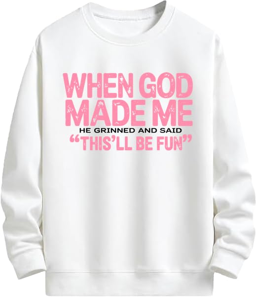 When God Made Me Sweatshirt Hoodie When God Made Me He Grinned and Said This'll Be Fun Shirt