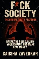 F*CK SOCIETY: The Brutal Truth Playbook: Break the Rules. Build Your Brand. Make Real Money. B0F5NT8F34 Book Cover