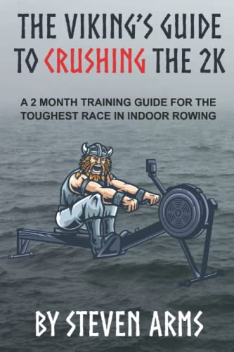  The Viking\'s Guide to Crushing the 2K: A 2 Month Training Guide for the Toughest Race in Indoor Rowing