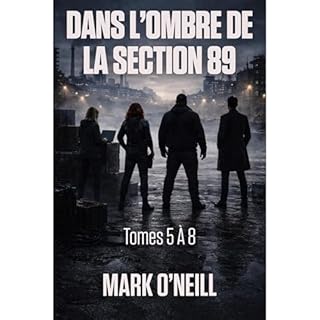 Dans L&rsquo;Ombre de la Section 89 Tomes 5 &Agrave; 8 Audiobook By Mark O'Neill cover art