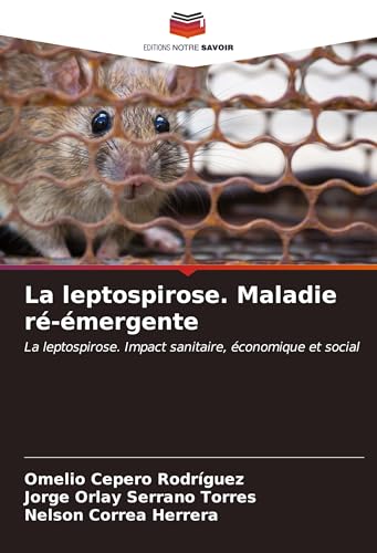 La leptospirose. Maladie ré-émergente: La leptospirose. Impact sanitaire, économique et social