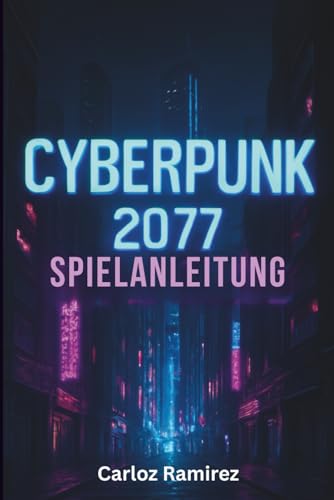 Cyberpunk 2077 Spielanleitung: Schalte Geheimnisse frei, meistere Kämpfe und meistere jede Herausforderung in Night City auf allen Plattformen