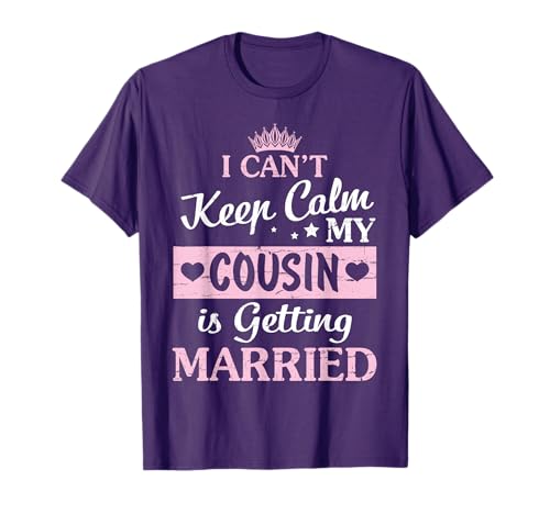 I Can't Keep Calm My Cousin Is Getting Married Happy To Me T-Shirt