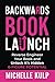 Backwards Book Launch: Reverse Engineer Your Book and Unlock Its Hidden 6-Figure Potential, Go From Being a Broke Author to a Rich Author
