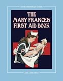 The Mary Frances First Aid Book 100th Anniversary Edition: A Children’s Story-Instruction First...