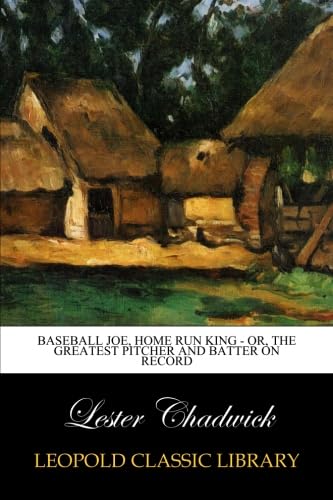 Baseball Joe, Home Run King - or, The Greatest Pitcher and Batter on Record