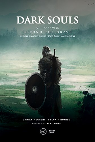 Dark Souls: Beyond the Grave Volume 1: Demon's Souls -- Dark Souls -- Dark Souls II