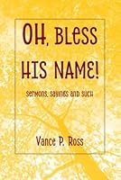 Oh, Bless His Name: Sermons, Sayings and Such B0DFTSRLV4 Book Cover